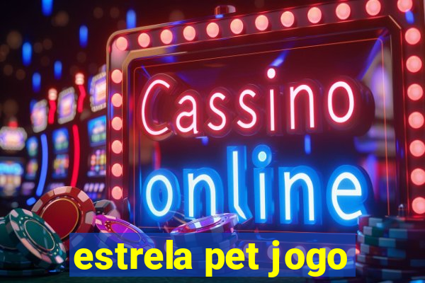 estrela pet jogo